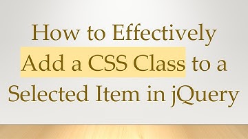 How to Effectively Add a CSS Class to a Selected Item in jQuery