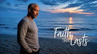 Faith That Lasts | Soulful Gospel Music