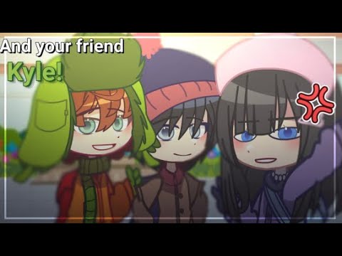 And your friend Kyle! (steve) // South Park