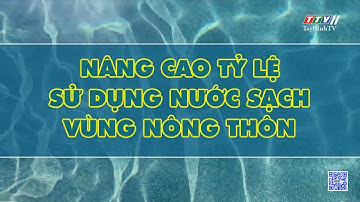 Nâng cao tỷ lệ sử dụng nước sạch vùng nông thôn | TIẾNG NÓI CỬ TRI | TayNinhTV