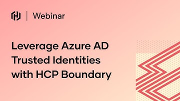 Leverage Azure AD Trusted Identities with HCP Boundary