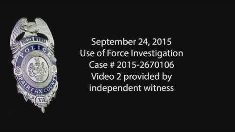 Use of Force Investigation FCPD Case  # 2015-2670106 Video 2