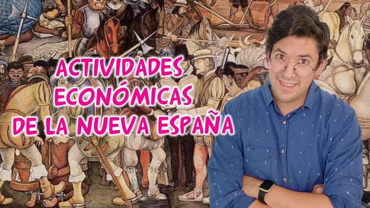 ACTIVIDADES ECONÓMICAS DE LA NUEVA ESPAÑA **HISTORIA** - YouTube