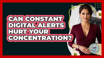 Can constant digital alerts hurt your concentration?