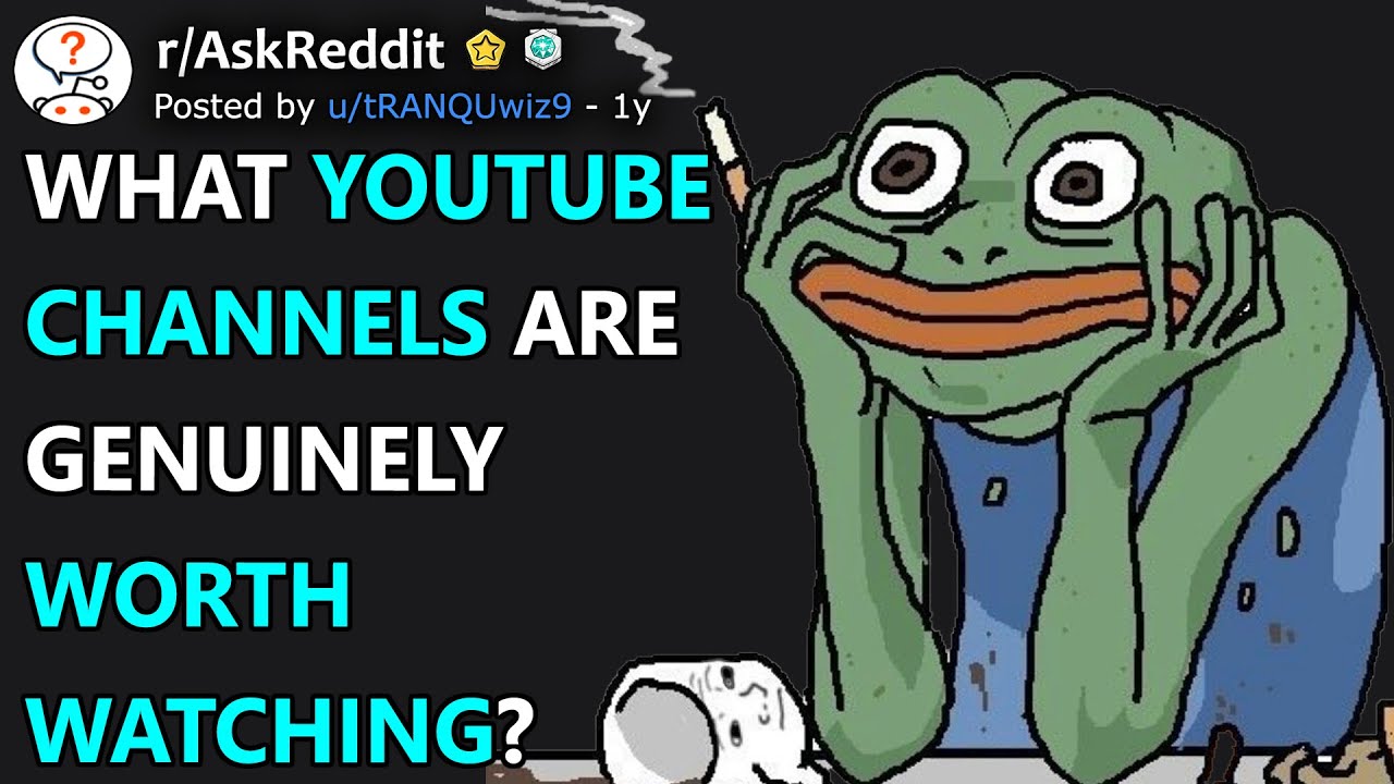 What YouTube Channels Are Genuinely Worth Watching? (r/AskReddit)