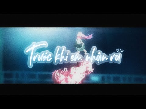 Clow - Trước Khi Em Nhận Ra (気づく前に) | Official AMV