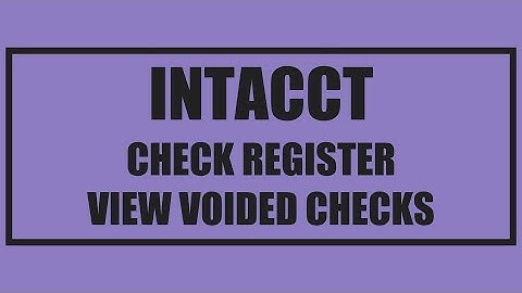 Intacct - View Voided Checks