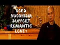 Does Buddhism support romantic love?