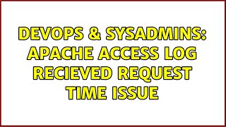 Celebrity DevOps & SysAdmins: Apache Access log recieved request time issue Profile