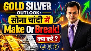 Gold Silver Outlook: सोना चांदी में Make Or Break! क्या करें ?