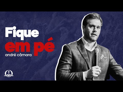 FIQUE EM PÉ | Pr. André Câmara