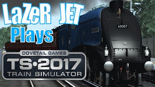 LaZeR JET Plays... Train Simulator 2017 - A4 Sir Nigel Gresley