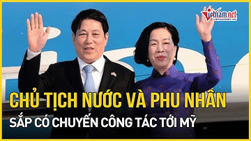Chủ tịch nước và Phu nhân sắp có chuyến công tác tới Mỹ | Báo VietNamNet