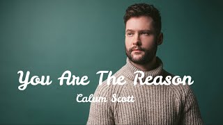 You Are The Reason - Calum Scott (Lyrics)