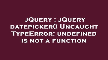 jQuery : jQuery datepicker() Uncaught TypeError: undefined is not a function