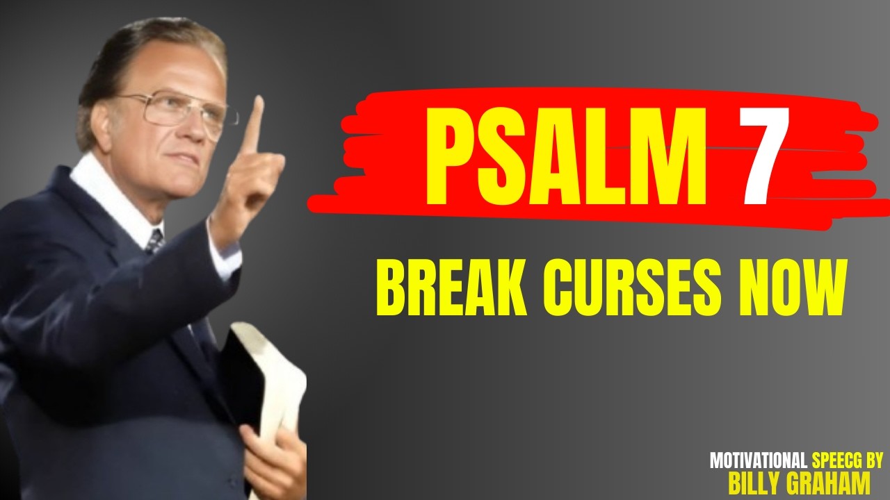 Psalm 7: Crush Every Hidden Curse and Evil Snare Today | Powerful Prayer | Billy Graham