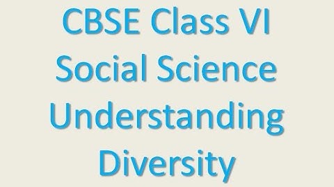 Understanding Diversity - CBSE Class VI -  Social Science