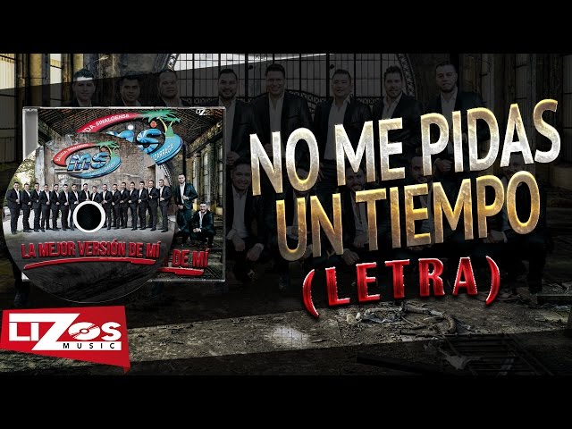 Banda Sinaloense MS De Sergio Lizárraga - No Me Pidas Un Tiempo