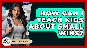 How Can I Teach Kids About Small Wins? - High School Toolkit