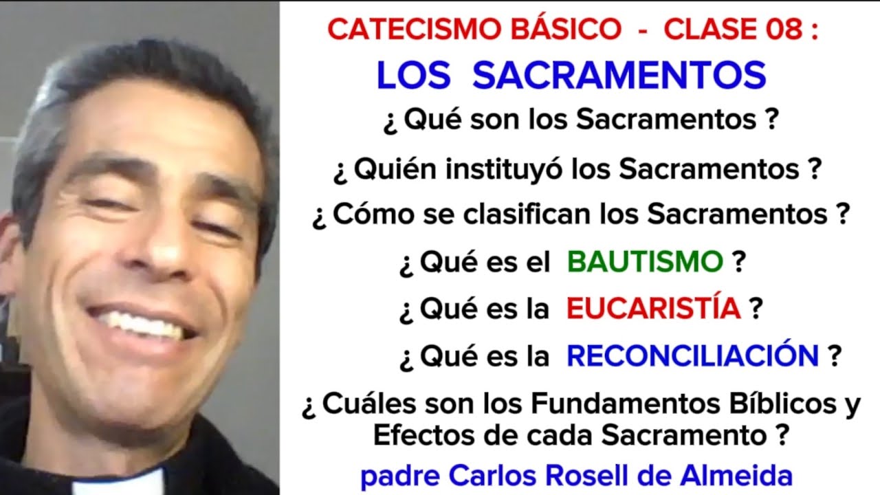 CATECISMO - CLASE  08 :   LOS  SACRAMENTOS - padre Carlos Rosell