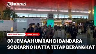 80 Jemaah Umrah di Bandara Soekarno Hatta Tetap Berangkat Meski Isu Konflik Memanas