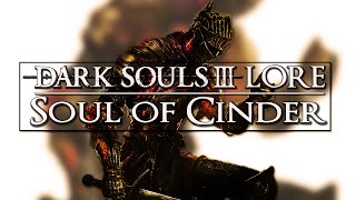 Dark Souls 3 Lore ▶ Soul of Cinder, who is he? (Reupload)