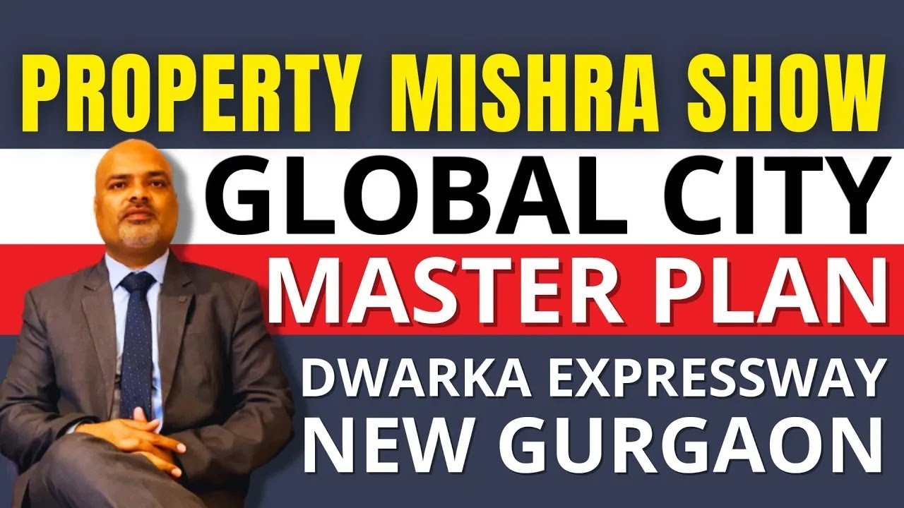 Gurgaon Global City Master Plan : Dwarka Expressway New Gurgaon | Property Mishra Show