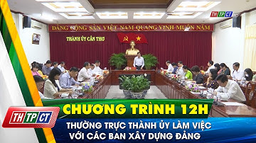 Thường trực Thành ủy làm việc với các Ban xây dựng Đảng| Cần Thơ TV