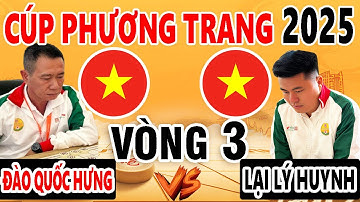 VÒNG 3 - LẠI LÝ HUYNH ( VIỆT NAM ) VS ĐÀO QUỐC HƯNG ( VIỆT NAM ) - CUP PHƯƠNG TRANG 2025
