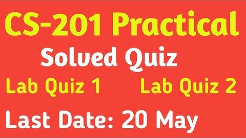 CS-201 Practical Quiz 2023 | Lab Quiz 1 | Lab Quiz 2 | Solved Quiz 2023 | Vu update 2023