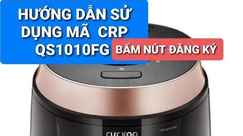 hướng dẫn sử dụng nồi cơm điện cuckoo mã crp #qs1010FG và crp qs1010fs