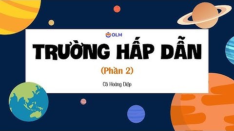 Trường hấp dẫn (phần 2) - Chuyên đề Vật lí 11