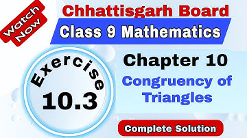 Chhattisgarh Board Class 9 Maths | Chapter 10 | Exercise 10.3 |  Congruency of triangles