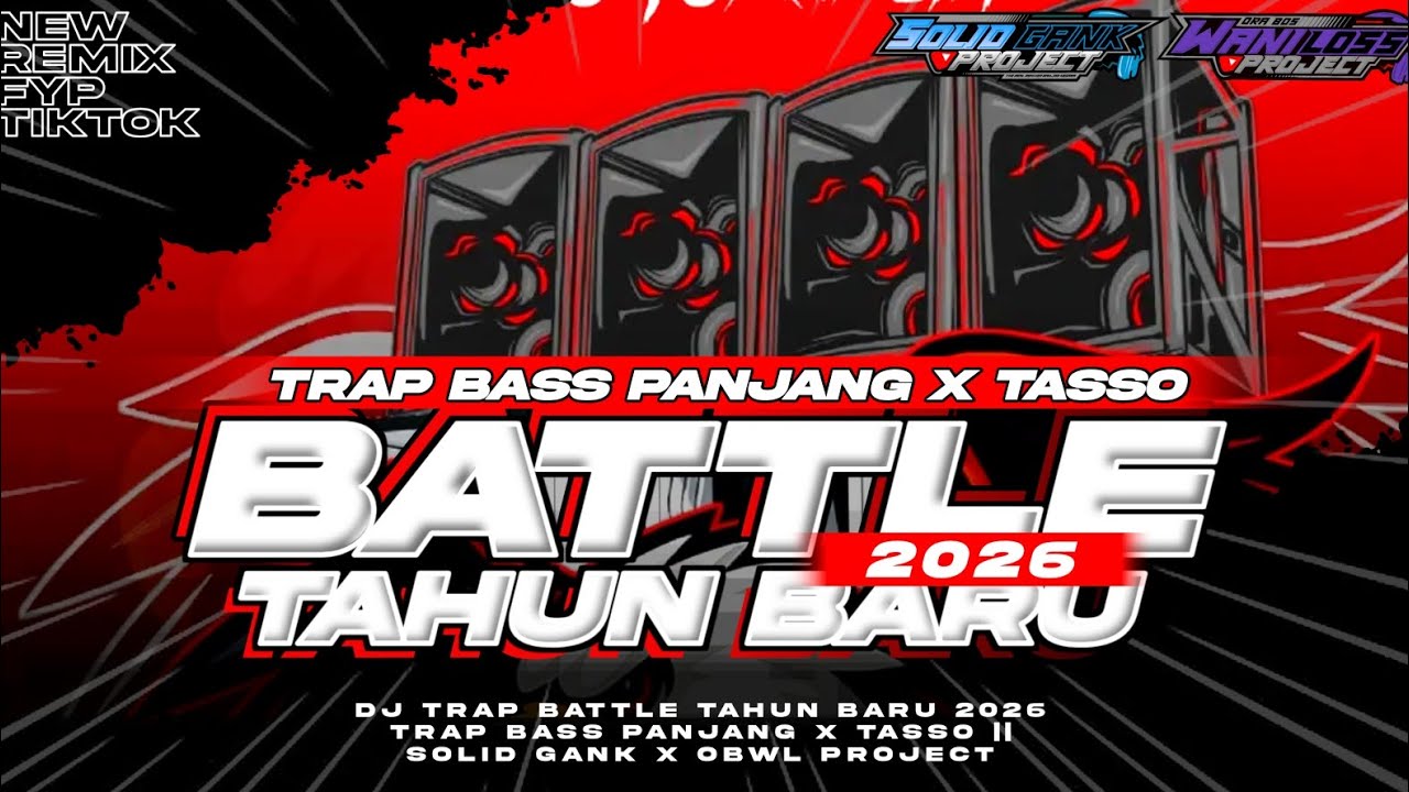 DJ BATTLE TAHUN BARU 2026 TRAP BASS PANJANG X TASSO || SOLID GANK X OBWL PROJECT