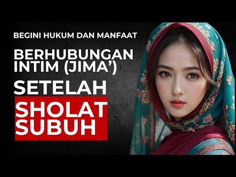 BERHUBUNGAN SUAMI-ISTRI SETELAH SHOLAT SUBUH?, BEGINI HUKUM DAN MANFAATNYA.