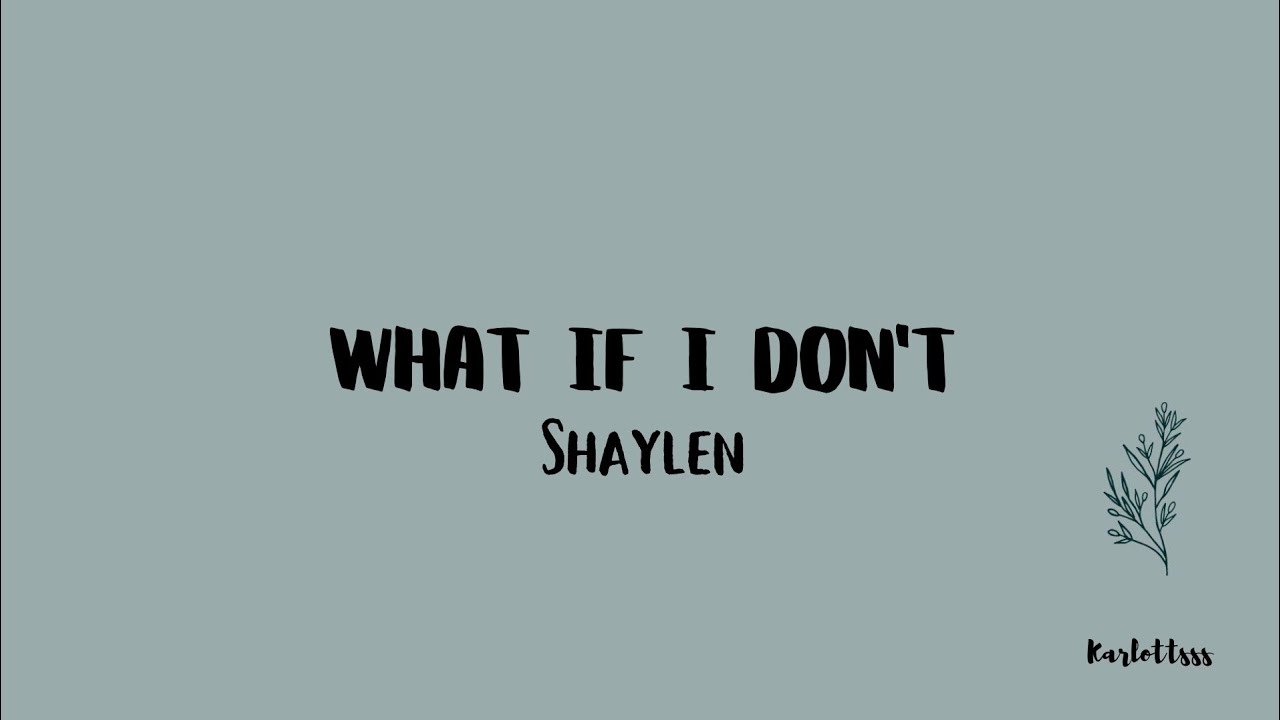 shaylen-what-if-i-don-t-lyrics-youtube
