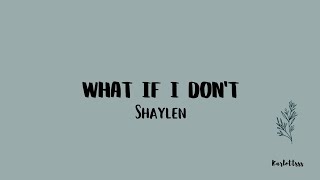 Shaylen - What If I Don't (Lyrics)