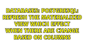 POSTGRESQL: Refresh the materialized view which effect when there are change based on columns