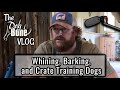 Whining, Barking, and Crate Training Dogs | The DogBone VLOG: Ep: #91
