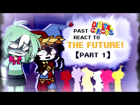 ★ The Amazing Digital Circus Past React To The Future.【Part 1】