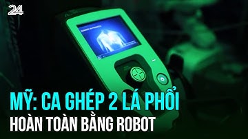 Mỹ: Ca ghép 2 lá phổi hoàn toàn bằng robot | VTV24