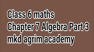 Class 6 maths | Chapter 7 Algebra Part 3 | mkd agrim academy