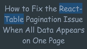 How to Fix the React-Table Pagination Issue When All Data Appears on One Page