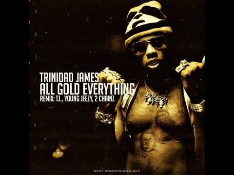 All Gold Everything extended Remix- Trinidad James, T.I., Jeezy, 2 Chainz