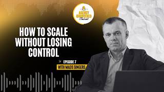 How Do You Scale an Agency Without Losing Control - Mads Singers Update