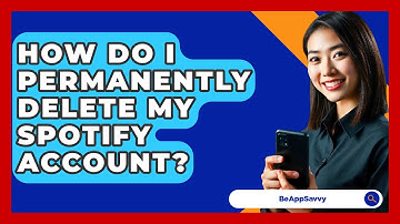 How Do I Permanently Delete My Spotify Account? - Be App Savvy