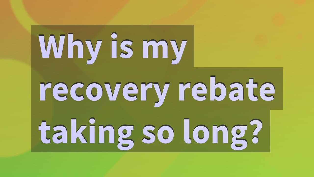 why-is-my-recovery-rebate-taking-so-long-youtube