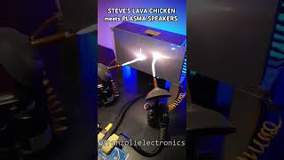 Steves Lava Chicken meets Plasma Speakers