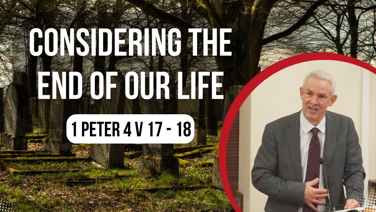 Sermon | Considering the End of our Life - 1 Peter 4