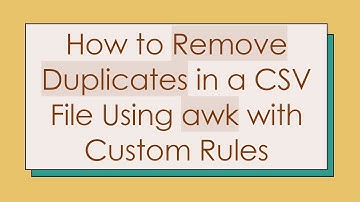 How to Remove Duplicates in a CSV File Using awk with Custom Rules